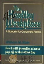 THE HEALTHY WORKPLACE:A BLUEPRINT FOR CORPORATE ACTION   1987年  PDF电子版封面    WILLIAM M.KIZER 
