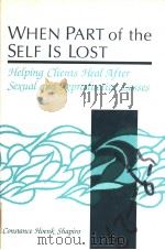 WHEN PART OF THE SELF IS LOST:HELPING CLIENTS HEAL AFTER SEXUAL AND REPRODUCTIVE LOSSES   1993  PDF电子版封面  1555424856  CONSTANCE HOENK SHAPIRO 