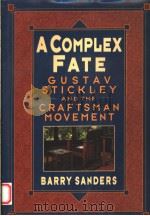 A COMPLEX FATE:GUSTAV STICKLEY AND THE CRAFTSMAN MOVEMENT   1996年  PDF电子版封面    BARRY SANDERS 