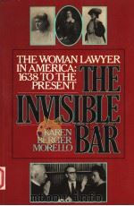 THE INVISIBLE BAR  THE WOMAN LAWYER IN AMERICA 1638 TO THE PRESENT   1986  PDF电子版封面  0807067415   