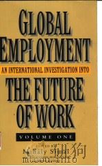 GLOBAL EMPLOYMENT  AN INTERNATIONAL INVESTIGATION INTO THE FUTURE OF WORK  VOLUME 1（ PDF版）
