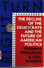 RIGHT TURN:THE DECLINE OF THE DEMOCRATS AND THE FUTURE OF AMERICAN POLITICS   1986  PDF电子版封面  0809001705   