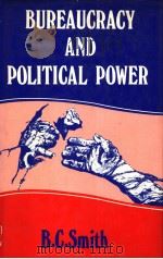 BUREAUCRACY AND POLITICAL POWER   1988  PDF电子版封面  0312016700  B.C.SMITH 