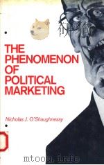 THE PHENOMENON OF POLITICAL MARKETING   1990  PDF电子版封面  0312032226  NICHOLAS J.O'SHAUGHNESSY 