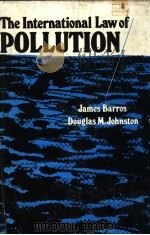 THE INTERNATIONAL LAW OF POLLUTION   1974  PDF电子版封面  0029019109  JAMES BARROS  DOUGLAS M.JOHNST 