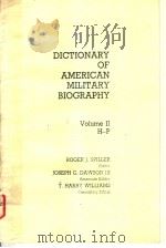 DICTIONARY OF AMERICAN MILITARY BIOGRPHY  VOLUME 2  H-P   1984  PDF电子版封面  0313241627  ROGER J.SPILLER  JOSEPH G.DAWS 
