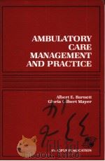 AMBULATORY CARE MANAGEMENT AND PRACTICE   1992  PDF电子版封面  0834203138  ALBERT E.BARNETT  GLORIA GILBE 
