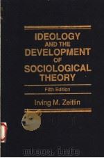 IDEOLOGY AND THE DEVELOPMENT OF SOCIOLOGICAL THEORY  FIFTH EDITION   1994  PDF电子版封面  0130645699   