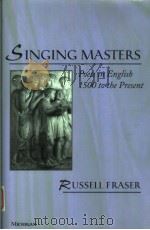 SINGING MASTERS:POETS IN ENGLISH I 500 TO THE PRESENT   1999  PDF电子版封面  0472110039  RUSSELL FRASER 