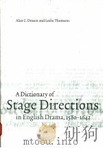 A DICTIONARY OF STAGE DIRECTIONS IN ENGLISH DRAMA 1580-1642   1999  PDF电子版封面  0521552508  ALAN C.DESSEN  LESTIE THOMSON 