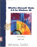 EFFECTIVE MICROSOFT WORKS 4.0 FOR WINDOWS 95   1996  PDF电子版封面  0256220352  FRITZ J.ERICKSON  JOHN A.VONK 
