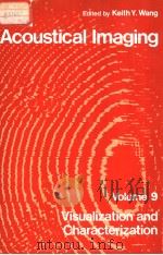 ACOUSTICAL IMAGING  VOLUME 9  VISUALIZATION AND CHARACTERIZATION     PDF电子版封面  030640477X  KEITH Y.WANG 