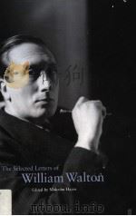 THE SELECTED LETTERS OF WILLIAM WALTON     PDF电子版封面    MALCOLM HAYES 