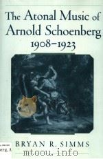 THE ATONAL MUSIC OF ARNOLD SCHOENBERG 1908-1923     PDF电子版封面  0195128265  BRYAN R'SIMMS 