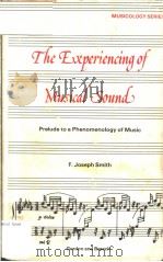 THE EZPERIENCING OF MUSICAL SOUND     PDF电子版封面  0677044305  F.JOSEPH SMITH 