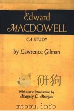 EDWARD MACDOWELL A STUDY     PDF电子版封面    LAWRENCE GILMAN 