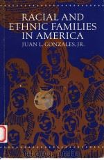 RACIAL AND ETHNIC FAMILIES IN AMERICA   1992  PDF电子版封面  0840374259  JUAN L.GONZALES 