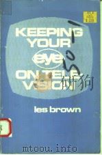 KEEPING YOUR EYE ON TELEVISION   1979  PDF电子版封面  0829803769  LES BROWN 