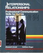 INTERPERSONAL RELATIONSHIPS  PROFESSIONAL COMMUNICATION SKILLS FOR NURSES   1989  PDF电子版封面  0721620485  ELIZABETH ARNOLD  KATHLEEN BOG 