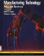 MANUFACTURING TECHNOLOGY:TODAY AND TOMORROW   1991  PDF电子版封面  0026757516  ROBERT A.DAIBER  THOMAS L.EREK 