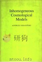 INHOMOGENEOUS COSMOLOGICAL MODELS   1997  PDF电子版封面  0521481805  ANDRZEJ KRASINSKI 