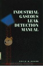 INDUSTRIAL GASEOUS LEAK DETECTION MANUAL   1998  PDF电子版封面  0070351805  ORVIS M.KNARR 