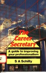 THE CAREER SECRETARY  A GUIDE TO IMPROVING YOUR PROFESSIONALISM   1987  PDF电子版封面  1852530294  S.A.SCHILLY 
