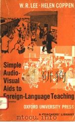 SIMPLE AUDIO-VISUAL AIDS TO FOREIGN-LANGUAGE TEACHING  SECOND EDITION   1970年  PDF电子版封面    W.R.LEE  HELEN COPPEN 