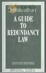 A GUIDE TO REDUNDANCY LAW   1985  PDF电子版封面  0333388526  EDWARD BENSON 