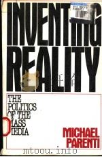 INVENTING REALITY  THE POLITICS OF THE MASS MEDIA   1986  PDF电子版封面  031243474X  MICHAEL PARENTI 