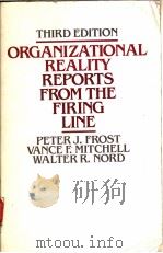 ORGANIZATIONAL REALITY REPORTS FROM THE FIRING LINE  THIRD EDITION   1986  PDF电子版封面  0673166635  PETER J.FROST  VANCE F.MITCHEL 