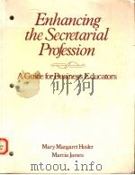 ENHANCING THE SECRETARIAL PROFESSION  A GUIDE FOR BUSINESS EDUCATORS   1985  PDF电子版封面  0070304866  MARY MARGARET HOSLER  MARCIA J 