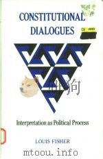 CONSTITUTIONAL DIALOGUES  INTERPREATION AS POLITICAL PROCESS   1988  PDF电子版封面  0691022879  LOUIS FISHER 