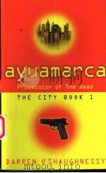 AYUAMARCA  PROCESSION OF THE DEAD  THE CITY:BOOK 1     PDF电子版封面    DARREN O'SHAUGHNESSY 