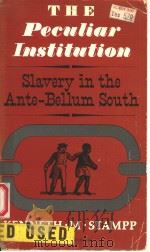 THE PECULIAR INSTITUTION  SLAVERY IN THE ANTE-BELLUM SOUTH   1956  PDF电子版封面    KENNETH M.STAMPP 