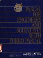 PASCAL FOR ENGINEERS AND SCIENTISTS WITH TURBO PASCAL   1990  PDF电子版封面  013652561X  AVERY CATILIN 