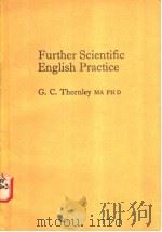 FURTHER SCIENTIFIC ENGLISH PRACTICE   1972年  PDF电子版封面    G.C.THORNLEY MY PH D 