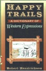 HAPPY TRAILS  A DICTIONARY OF WESTERN EXPRESSIONS   1994年  PDF电子版封面    ROBERT HENDRICKSON 