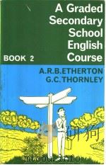 A GRADED SECONDARY SCHOOL ENGLISH COURSE BOOK TWO   1964  PDF电子版封面  0582540143  A .R.B.ETHERTON  G.C.THORNLEY 