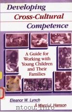 DEVELOPING CROSS-CULTURAL COMPETENCE:A GUIDE FOR WORKING WITH YOUNG CHILDREN AND THEIR FAMILIES   1992  PDF电子版封面  1557660867  ELEANOR W.LYNCH  MARCI J.HANSO 