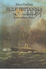 RULE BRITANNIA:THE VICTORIAN AND EDWARDIAN NAVY   1981  PDF电子版封面  0710007744  PETER PADFIELD 