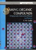 NAMING ORGANIC COMPOUNDS  A SYSTEMATIC INSTRUCTION MANUAL  2ND EDITION   1995  PDF电子版封面  0131036238  E.W.GODLY 
