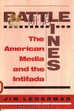 BATTLE LINES THE AMERICAN MEDIA AND THE INTIFADA   1992  PDF电子版封面  0813319951  JIM LEDERMAN 