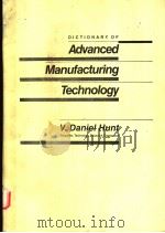 DICTIONARY OF ADVANCED MANUFACTURING TECHNOLOGY   1987  PDF电子版封面  0444012087  V.DANIEL HUNT 