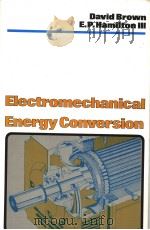 ELECTROMECHANICAL ENERGY CONVERSION   1984  PDF电子版封面  0023155906  DAVID R.BROWN  F.P.HAMILTON II 
