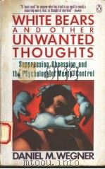 WHITE BEARS AND OTHER UNWANTED THOUGHTS     PDF电子版封面  0140115994  DANIEL M.WEGNER 