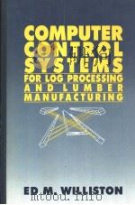 COMPUTER CONTROL SYSTEMS FOR LOG PROCESSING AND LUMBER MANUFACTURING   1985  PDF电子版封面  0879301635  ED M.WILLISTON 