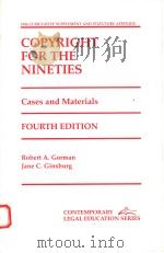 COPYRIGHT FOR THE NINETIES  CASES AND MATERIALS  FOURTH EDITION   1994  PDF电子版封面  1558431846  ROBERT A.GORMAN  JANE C.GINSBU 
