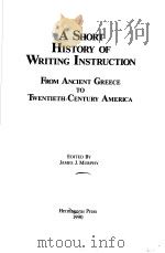 A SHORT HISTORY OF WRITING INSTRUCTION   1990  PDF电子版封面  0961180072  JAMES J.MURPHY 