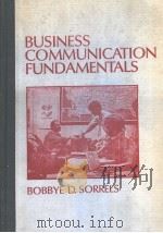 BUSINESS COMMUNICATION FUNDAMENTALS   1984年  PDF电子版封面    BOBBYE D.SORRELS 
